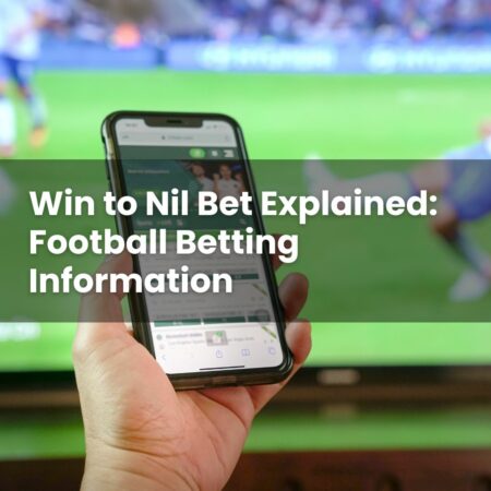 Win to Nil Bet Explained: Football Betting Information