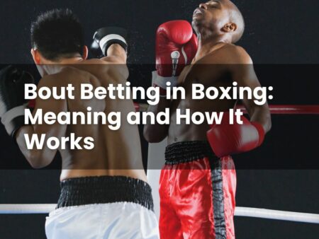Bout Betting in Boxing: Meaning and How It Works
