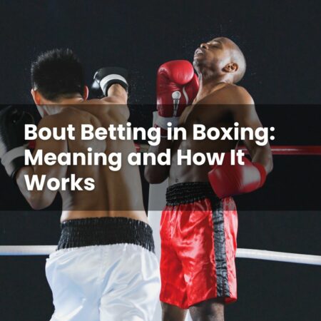 Bout Betting in Boxing: Meaning and How It Works
