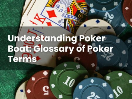 Understanding Poker Boat: Glossary of Poker Terms