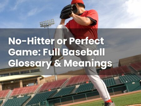 No-Hitter or Perfect Game: Full Baseball Glossary & Meanings