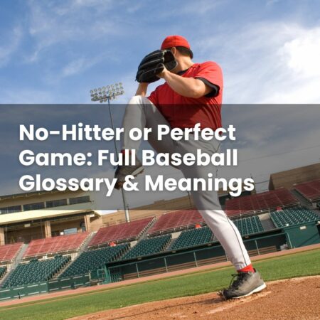 No-Hitter or Perfect Game: Full Baseball Glossary & Meanings