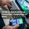 Chalk in Sports Betting: Favourites, Underdogs & More