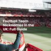 Football Team Nicknames in the UK: Full Guide