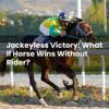 Jockeyless Victory: What If Horse Wins Without Rider?