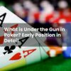 What is Under the Gun in Poker? Early Position in Detail