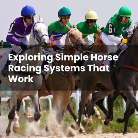 Exploring Simple Horse Racing Systems That Work