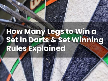 How Many Legs to Win a Set in Darts & Set Winning Rules Explained