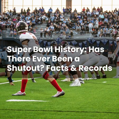 Super Bowl History: Has There Ever Been a Shutout? Facts & Records