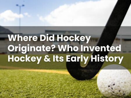Where Did Hockey Originate? Who Invented Hockey & Its Early History