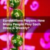 EuroMillions Players: How Many People Play Each Draw & Weekly?