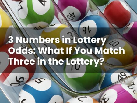 3 Numbers in Lottery Odds: What If You Match Three in the Lottery?