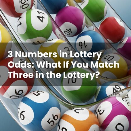 3 Numbers in Lottery Odds: What If You Match Three in the Lottery?