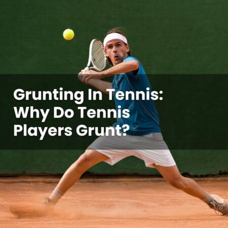 Grunting In Tennis: Why Do Tennis Players Grunt?
