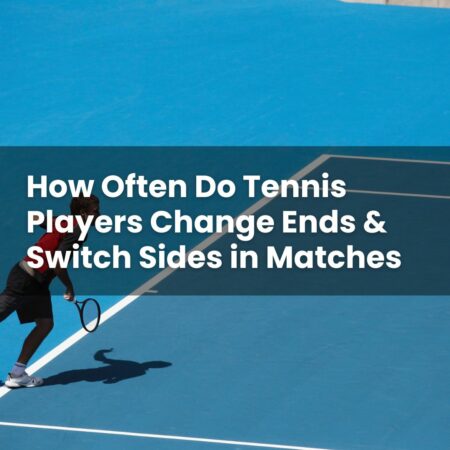 How Often Do Tennis Players Change Ends & Switch Sides in Matches