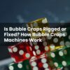 Is Bubble Craps Rigged or Fixed? How Bubble Craps Machines Work