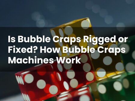 Is Bubble Craps Rigged or Fixed? How Bubble Craps Machines Work