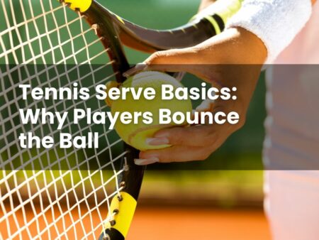 Tennis Serve Basics: Why Players Bounce the Ball