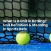 What Is a Unit in Betting? Unit Definition & Meaning in Sports Bets