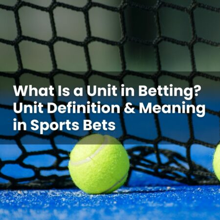 What Is a Unit in Betting? Unit Definition & Meaning in Sports Bets