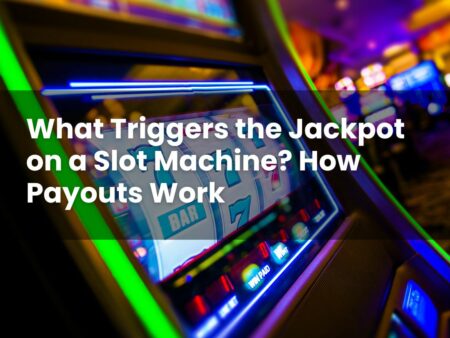 What Triggers the Jackpot on a Slot Machine? How Payouts Work