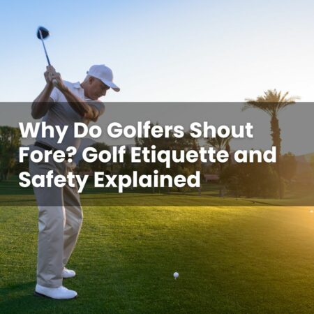 Why Do Golfers Shout Fore? Golf Etiquette and Safety Explained