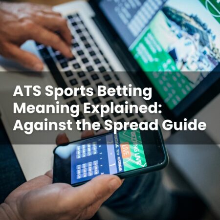 ATS Sports Betting Meaning Explained: Against the Spread Guide