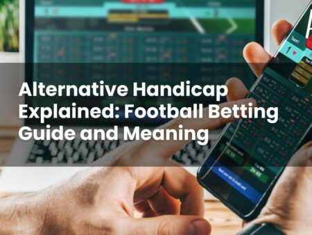 Alternative Handicap Explained: Football Betting Guide and Meaning