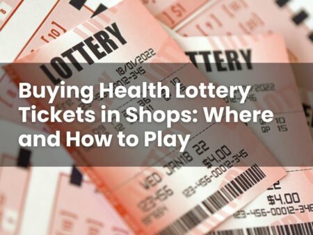 Buying Health Lottery Tickets in Shops: Where and How to Play