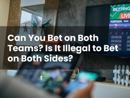 Can You Bet on Both Teams? Is It Illegal to Bet on Both Sides?