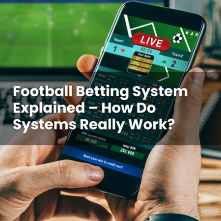 Football Betting System Explained – How Do Systems Really Work?
