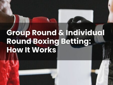 Group Round & Individual Round Boxing Betting: How It Works