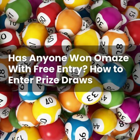 Has Anyone Won Omaze With Free Entry? How to Enter Prize Draws