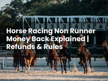 Horse Racing Non Runner Money Back Explained | Refunds & Rules