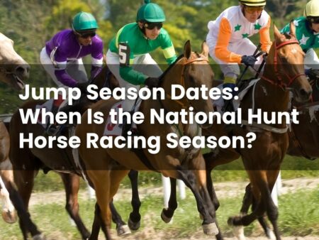 Jump Season Dates: When Is the National Hunt Horse Racing Season?