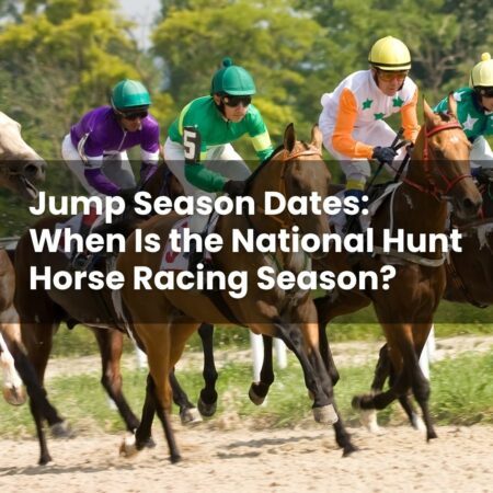 Jump Season Dates: When Is the National Hunt Horse Racing Season?