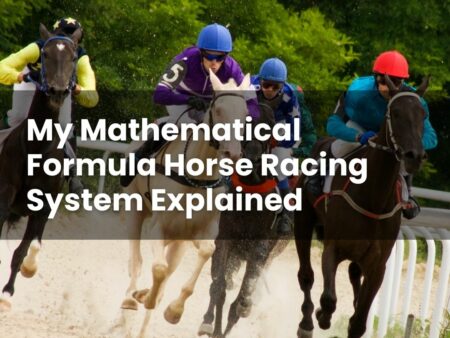 My Mathematical Formula Horse Racing System Explained