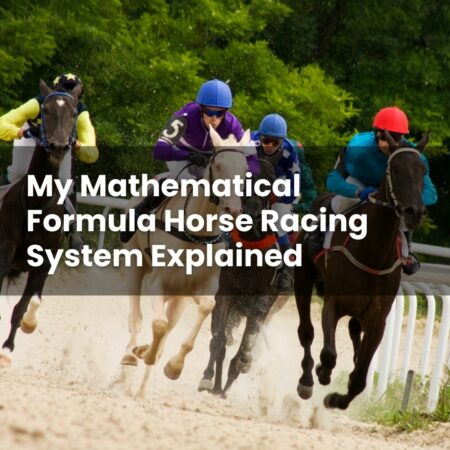 My Mathematical Formula Horse Racing System Explained