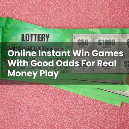 Online Instant Win Games With Good Odds For Real Money Play