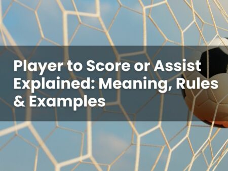 Player to Score or Assist Explained: Meaning, Rules & Examples