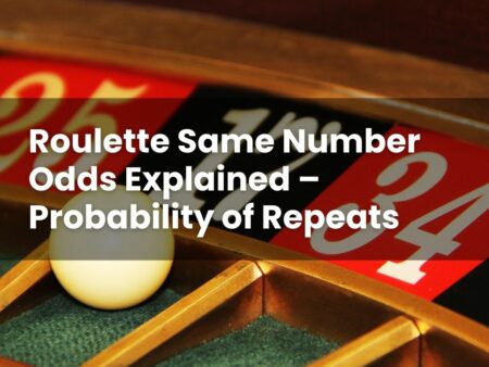 Roulette Same Number Odds Explained – Probability of Repeats