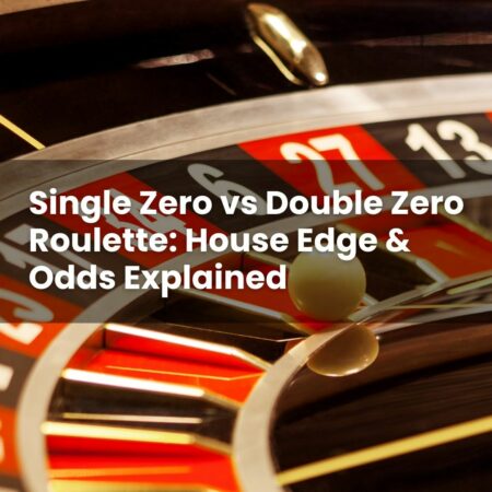 Single Zero vs Double Zero Roulette: House Edge & Odds Explained
