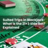 Suited Trips in Blackjack: What is the 21+3 Side Bet? Explained