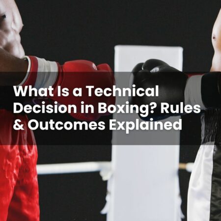 What Is a Technical Decision in Boxing? Rules & Outcomes Explained