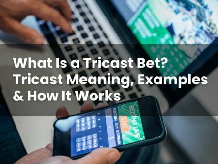 What Is a Tricast Bet? Tricast Meaning, Examples & How It Works