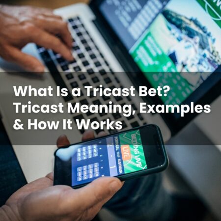 What Is a Tricast Bet? Tricast Meaning, Examples & How It Works