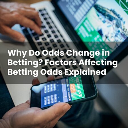 Why Do Odds Change in Betting? Factors Affecting Betting Odds Explained