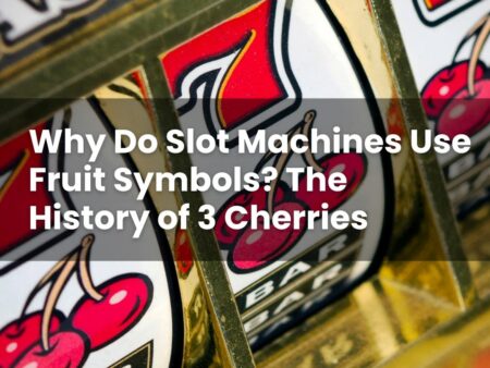 Why Do Slot Machines Use Fruit Symbols? The History of 3 Cherries