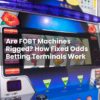 Are FOBT Machines Rigged? How Fixed Odds Betting Terminals Work
