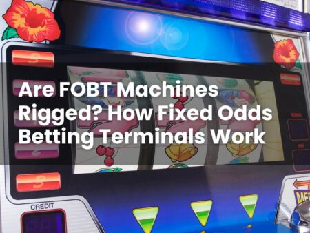 Are FOBT Machines Rigged? How Fixed Odds Betting Terminals Work